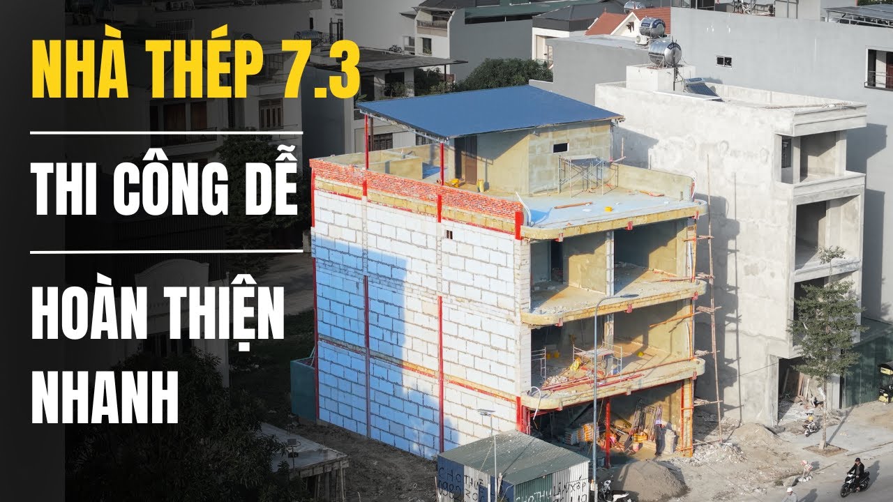 NHÀ THÉP 7.3: THI CÔNG DỄ - HOÀN THIỆN NHANH