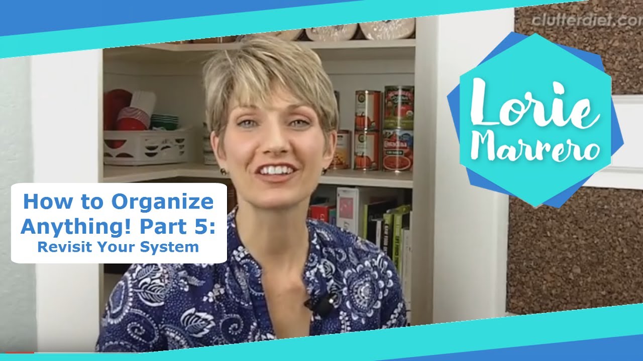 How to Organize Anything! Part 5: Revisit Your System | Clutter Video Tip