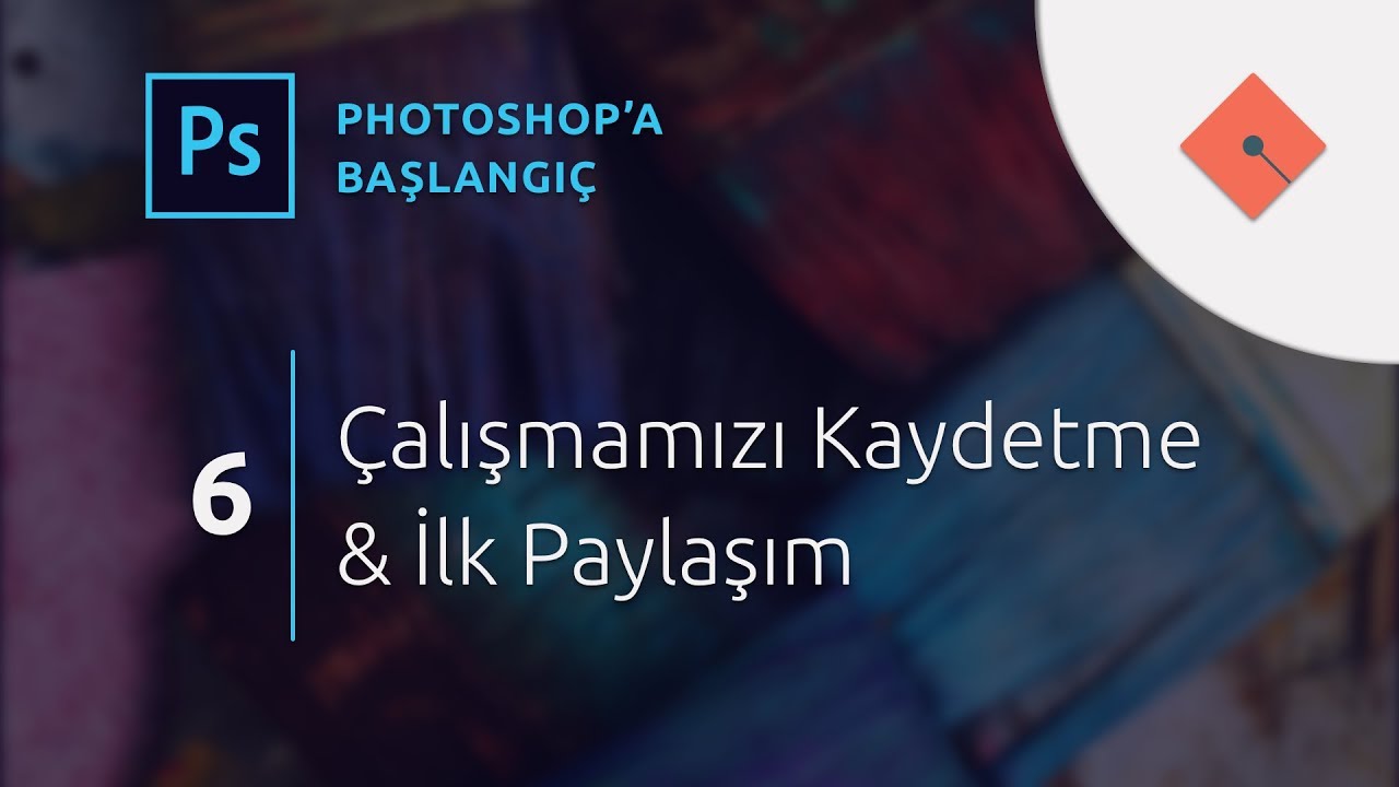Photoshop Dersleri - Başlangıç #6 | Çalışmamızı Kaydetme ve İlk Paylaşım