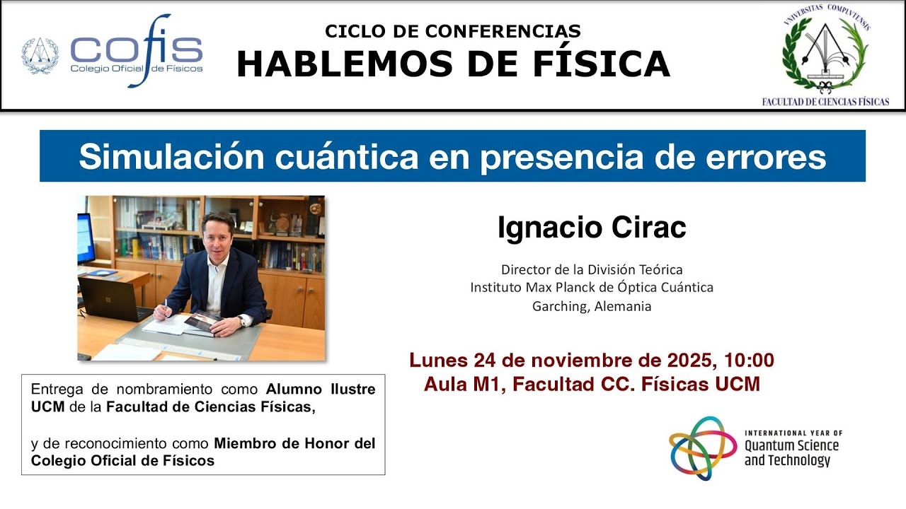 Hablemos de Físicas. Simulación cuántica en presencia de errores. Ignacio Cirac. UCM