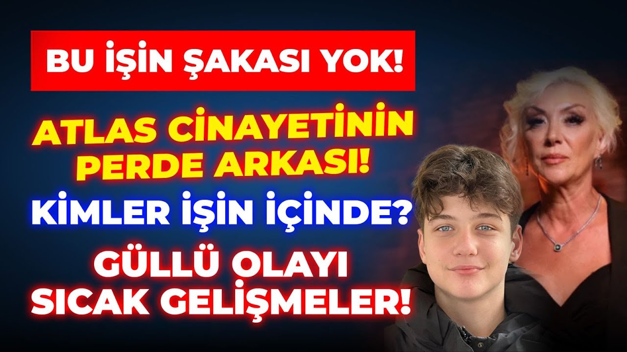 #CANLI ÖZEL YAYIN! ATLAS CİNAYETİ KİMLER İŞİN İÇİNDE! ŞOK DETAYLAR GÜLLÜ SICAK GELİŞMELER!