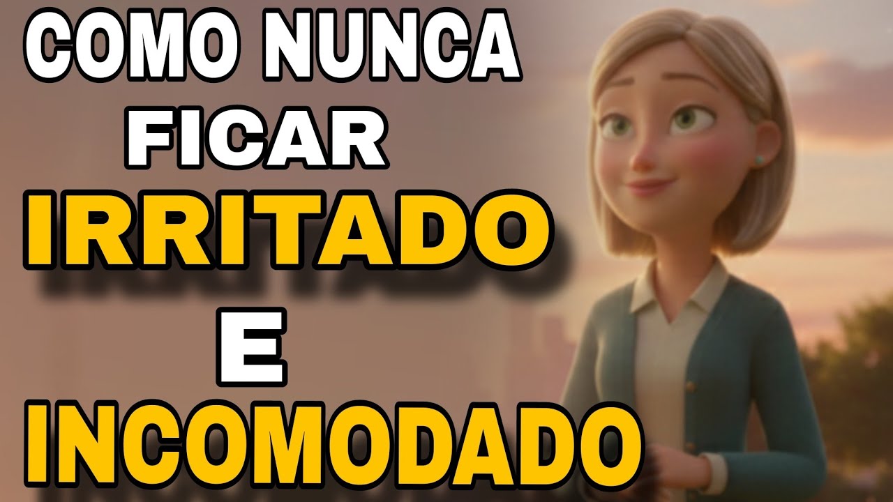 COMO NUNCA FICAR IRRITADO E INCOMODADO COM NINGUÉM  / Transformação, Fé e Paz Interior