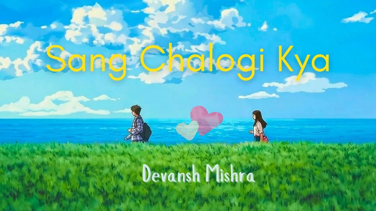 Sang Chalogi Kya - Devansh Mishra 