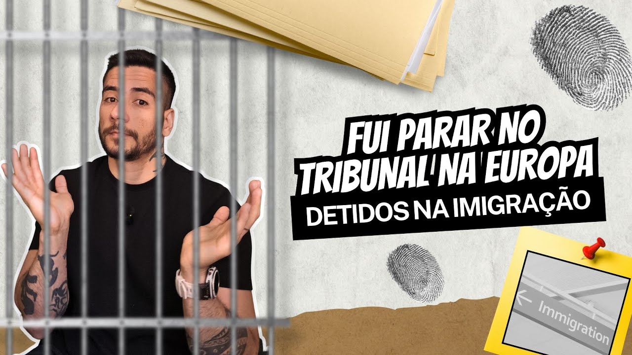 Fui Parar No Tribunal Na Europa | Detidos na Imigração