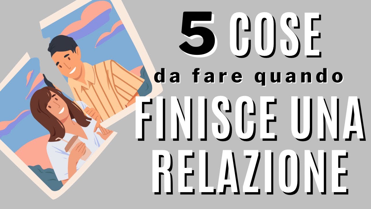 5 cose che devi fare quando finisce una relazione