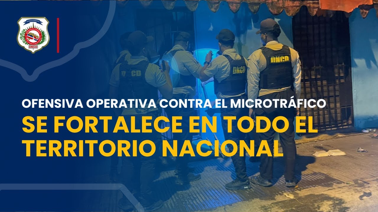 OFENSIVA OPERATIVA CONTRA EL MICROTRÁFICO SE FORTALECE EN TODO EL TERRITORIO NACIONAL
