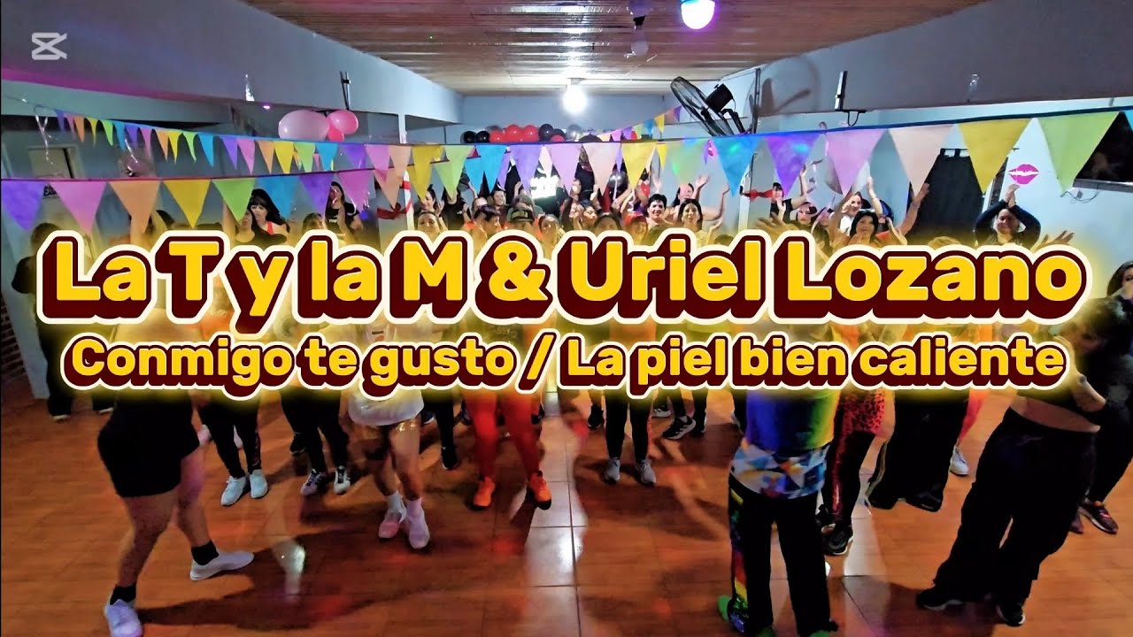 LA T Y LA M & URIEL LOZANO - Conmigo te gusto , La piel bien caliente / Zumba / Coreografía