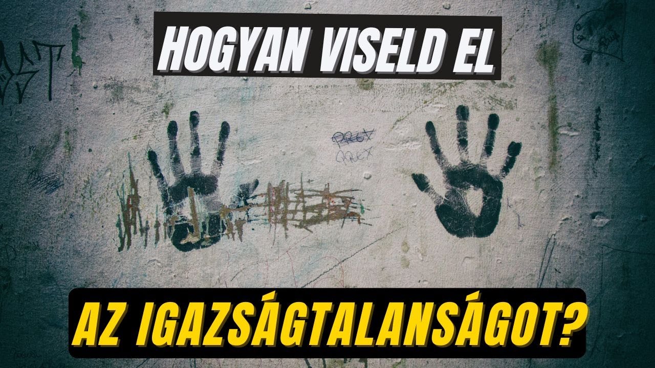 Hogyan viseld el az igazságtalanságot?