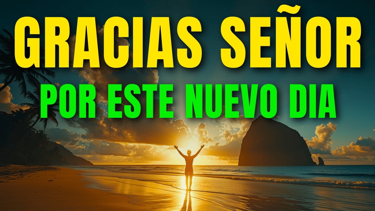 Gracias Dios Mío por TODO Lo Que Me Das | Oración para Comenzar el Día con el Corazón Lleno
