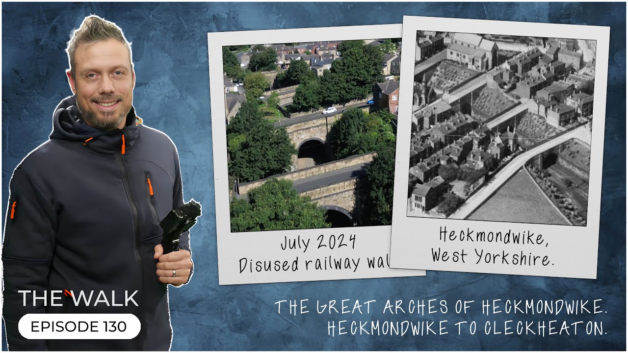 The Walk - EP 130 - The Great Arches Of Heckmondwike - Heckmondwike To Cleckheaton - West Yorkshire