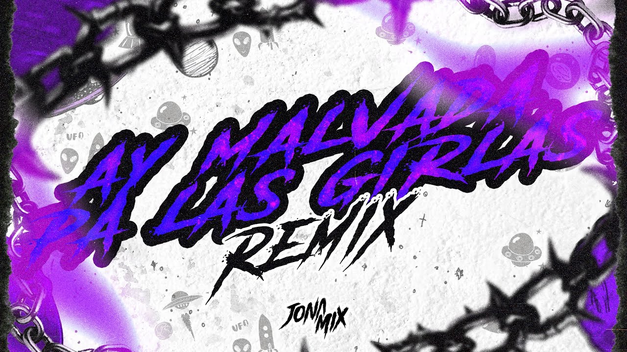 AY MALVADA VS PA LAS GIRLAS RMX (REMIX) - JONA MIX , DJ NEF