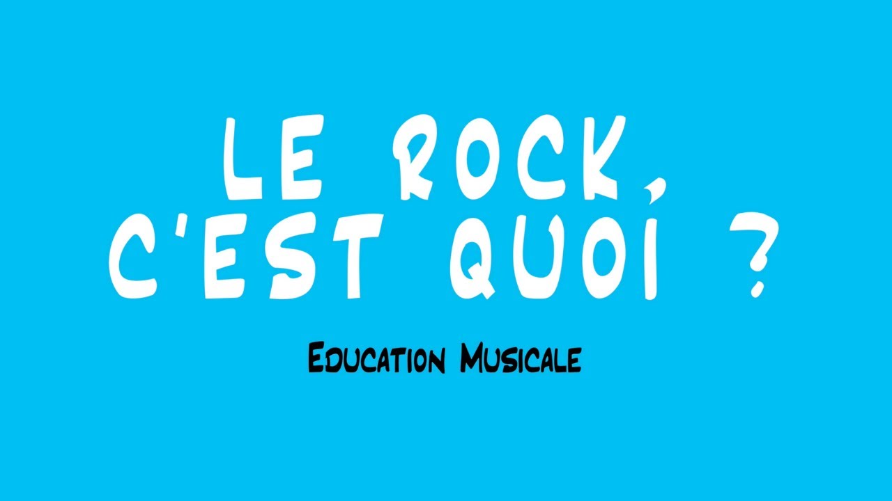 Le Rock, c'est quoi  - EDUCATION MUSICALE