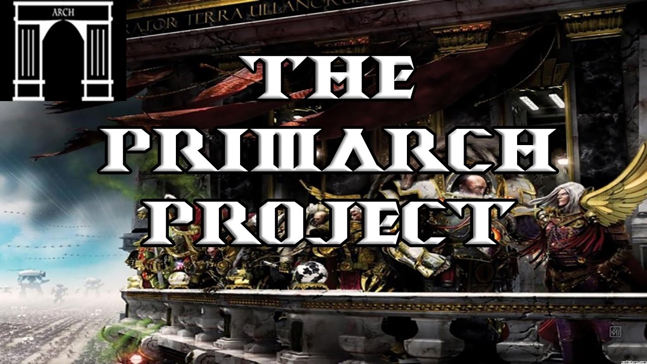 40k Lore, The Primarch Project!