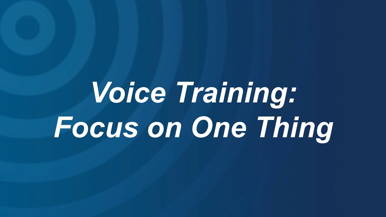 Voice Training: Focus on One Thing