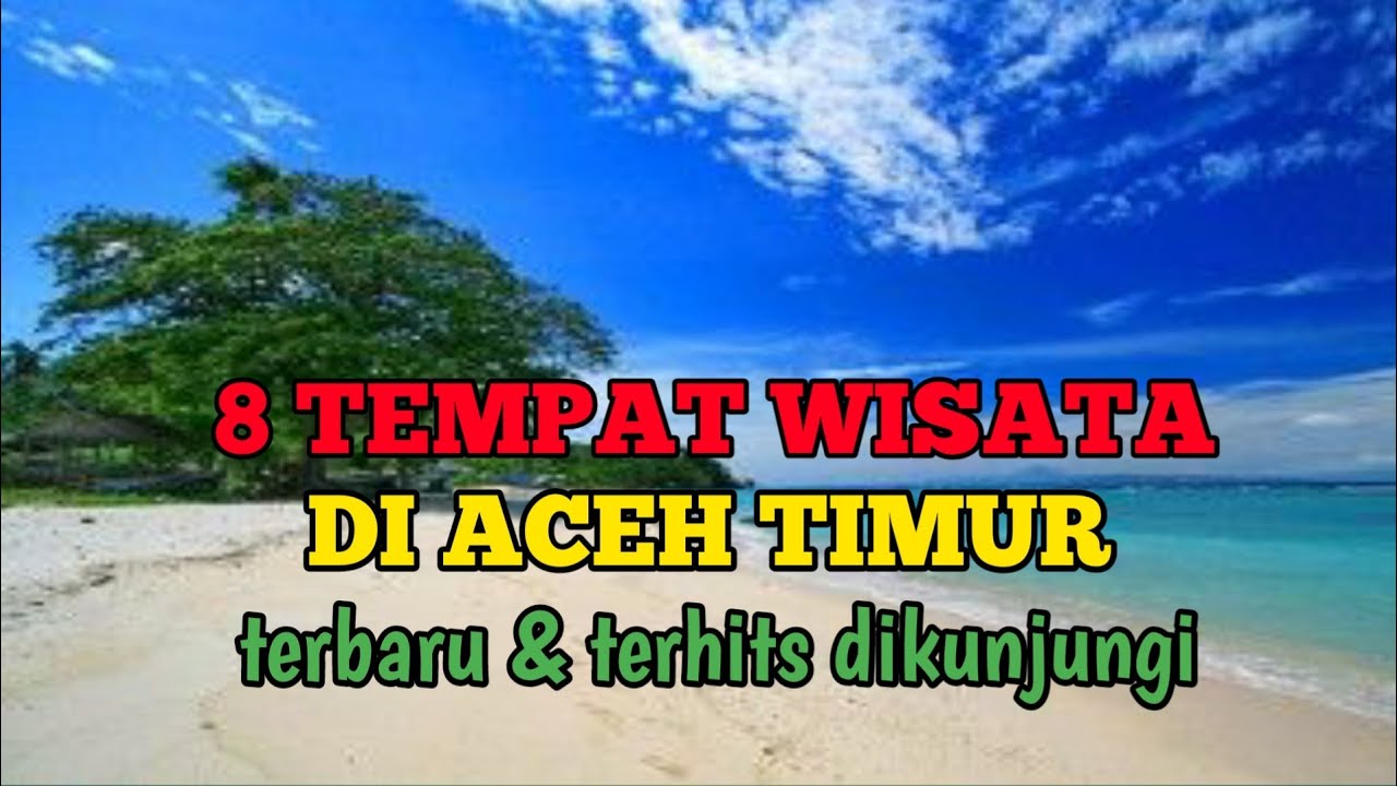 8 TEMPAT WISATA ACEH TIMUR TERBARU, & TERHITS DIKUNJUNGI