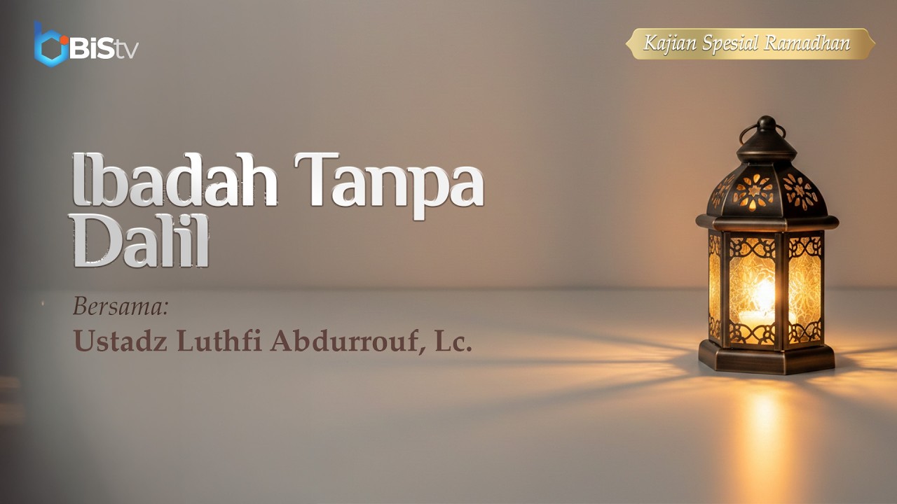 [LIVE] Ibadah Tanpa Dalil - Ustadz Luthfi Abdurrouf, Lc