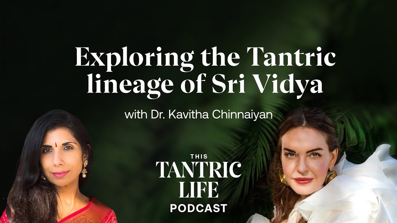 Exploring the Tantric lineage of Sri Vidya with Dr. Kavitha Chinnayan  | #37