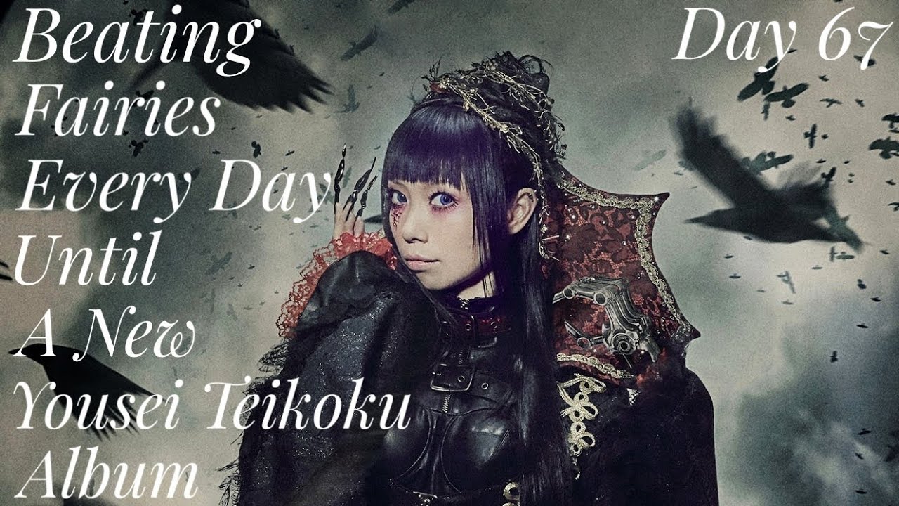 Beating Fairies Until Yousei Teikoku Makes A New Album (Day 67)