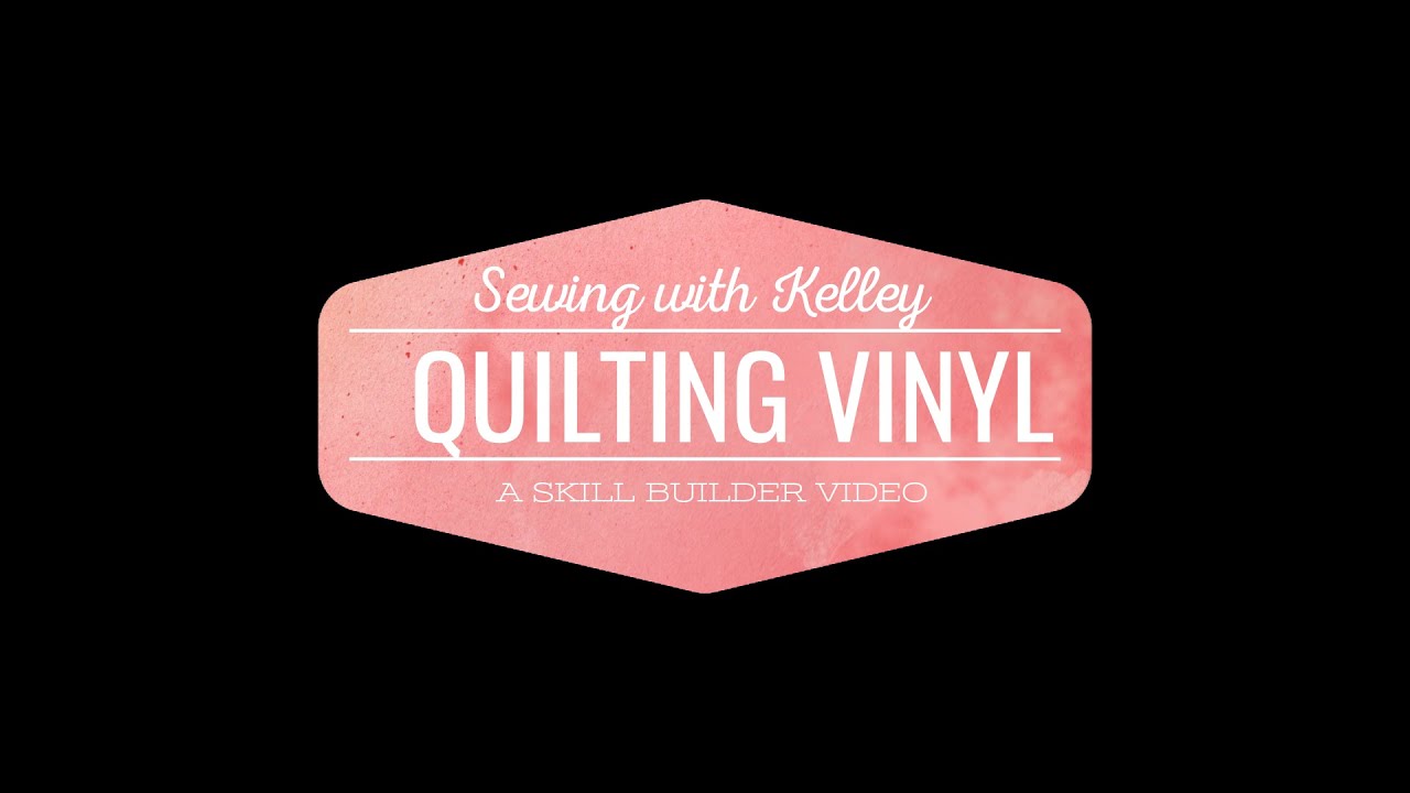 Quilting Vinyl - Sewing with Kelley
