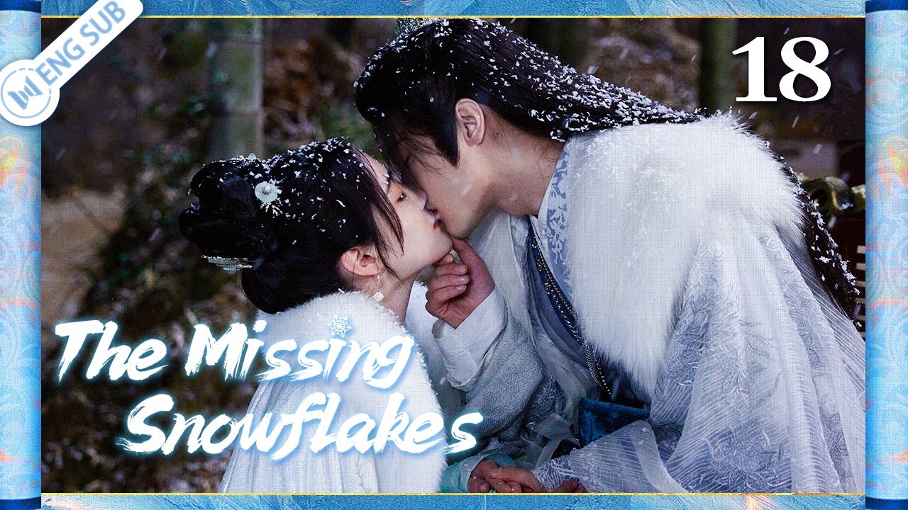 The Missing Snowflakes 18 End (Zhao Jiamin, Li Junchen) | 眉间雪 | ENG SUB