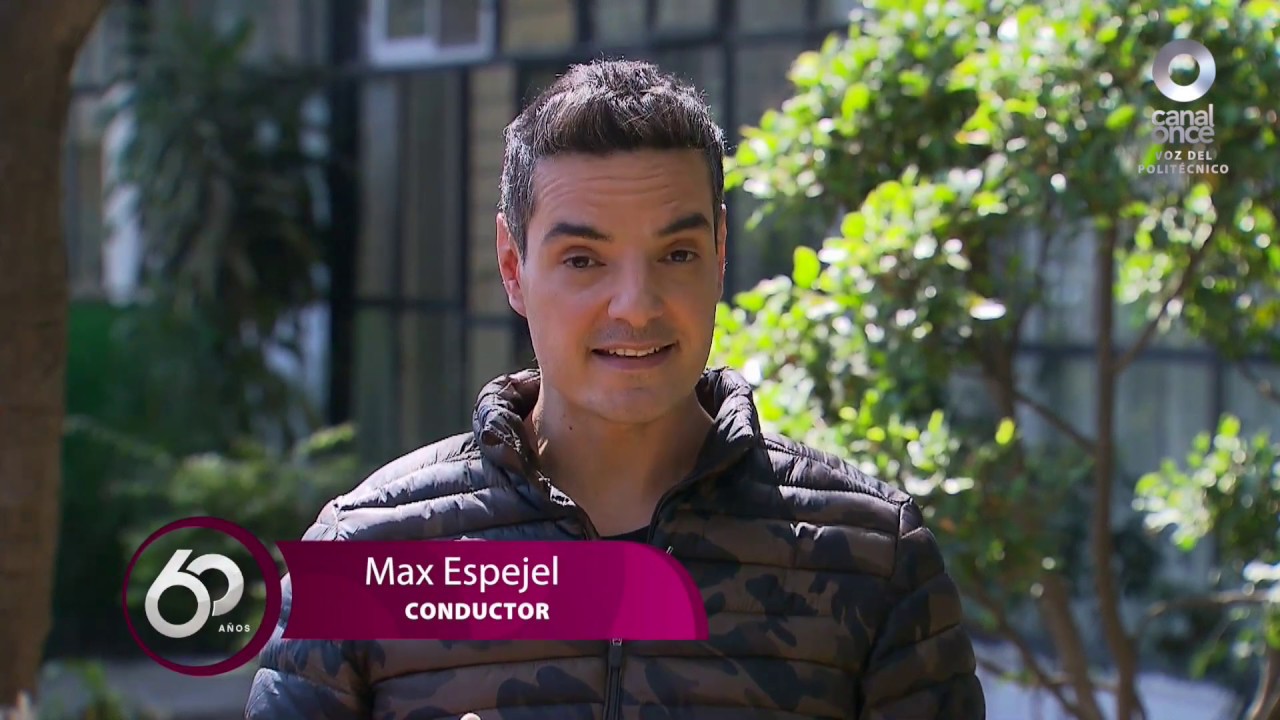 Canal Once: 60 a&ntilde;os - Max Espejel