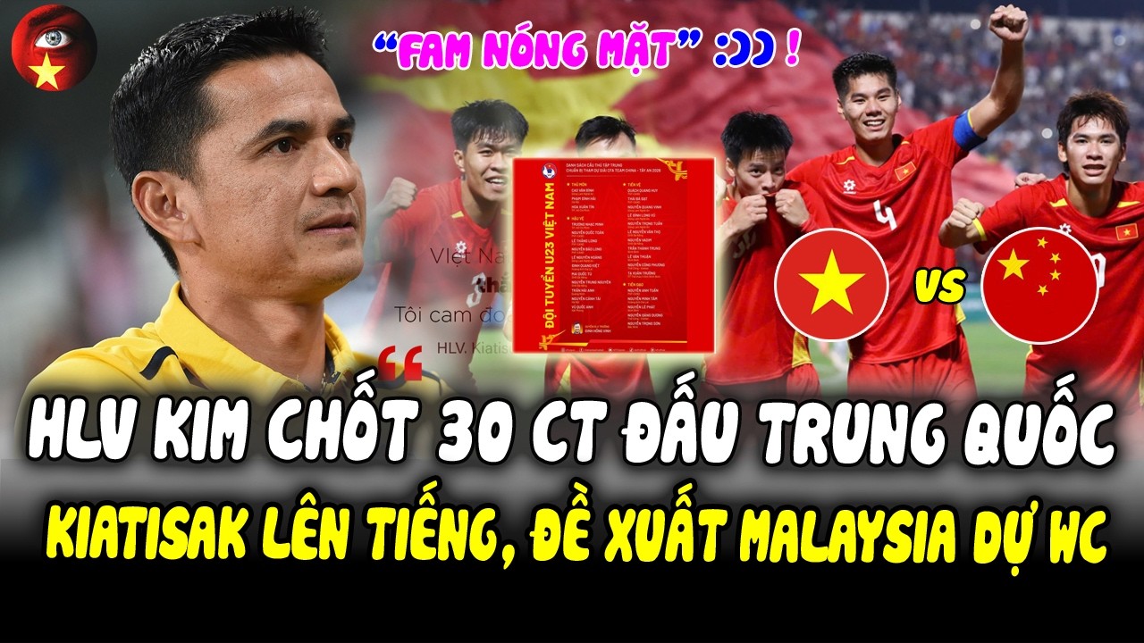 🔥Thầy Kim Chốt 30 Cầu Thủ U23 Sang Trung Quốc, Kiatisak Khiến FAM NÓNG MẶT, Đề Xuất Malaysia Dự WC!