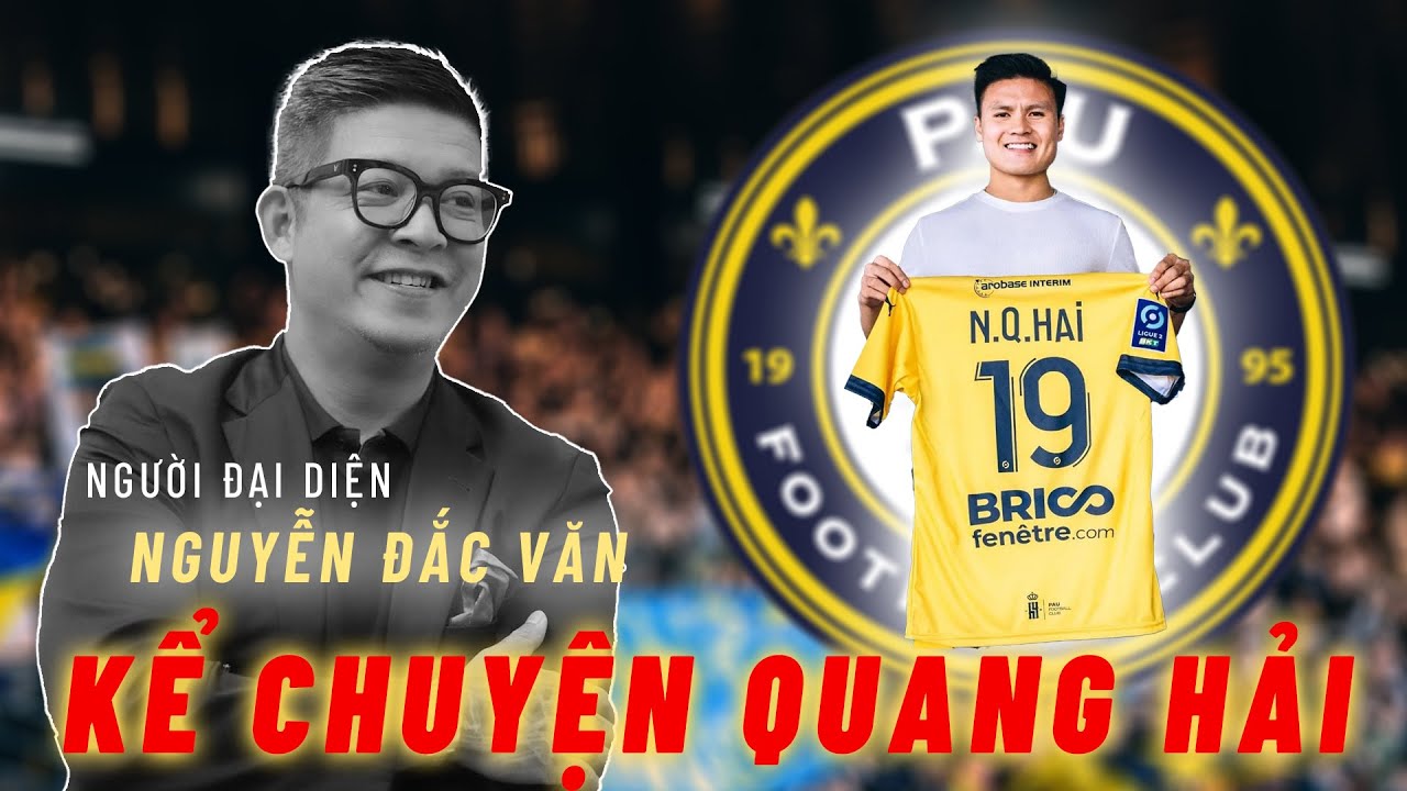 Quang Hải sang Pau FC qua lời kể của người đại diện Nguyễn Đắc Văn