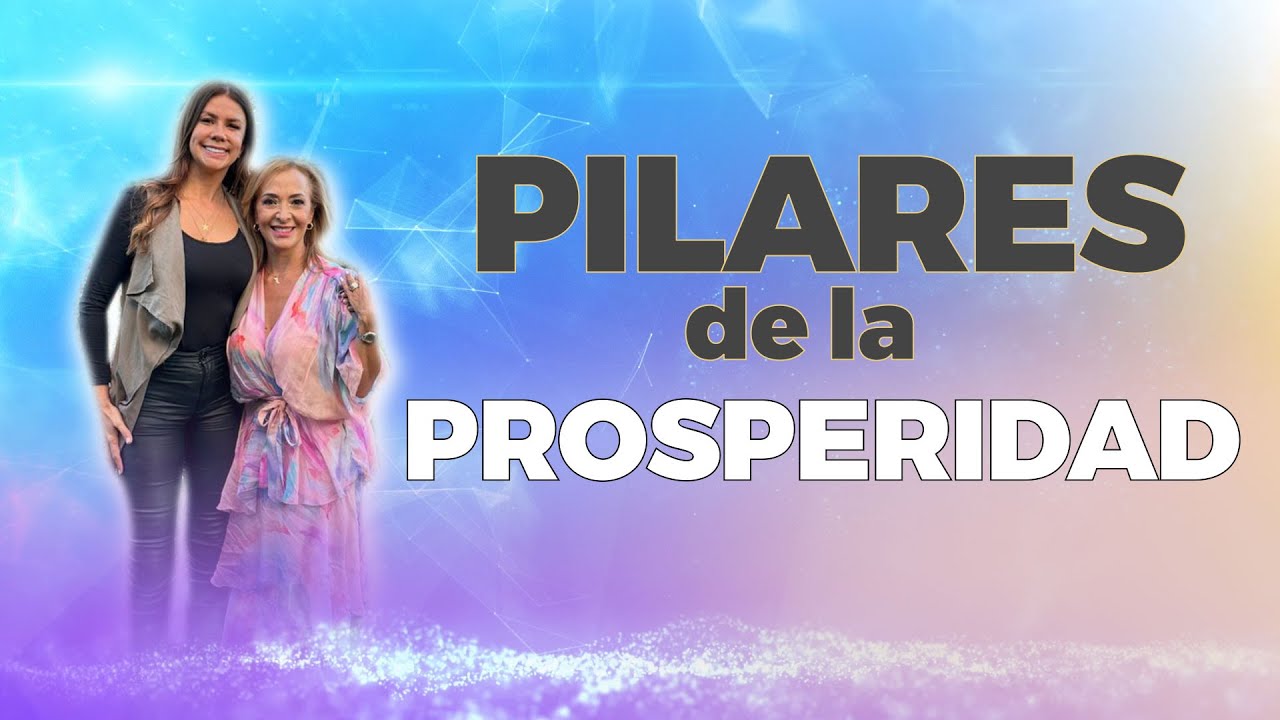 6 pilares clave de la PROSPERIDAD | Diana Alvarez & Monica Arroyave