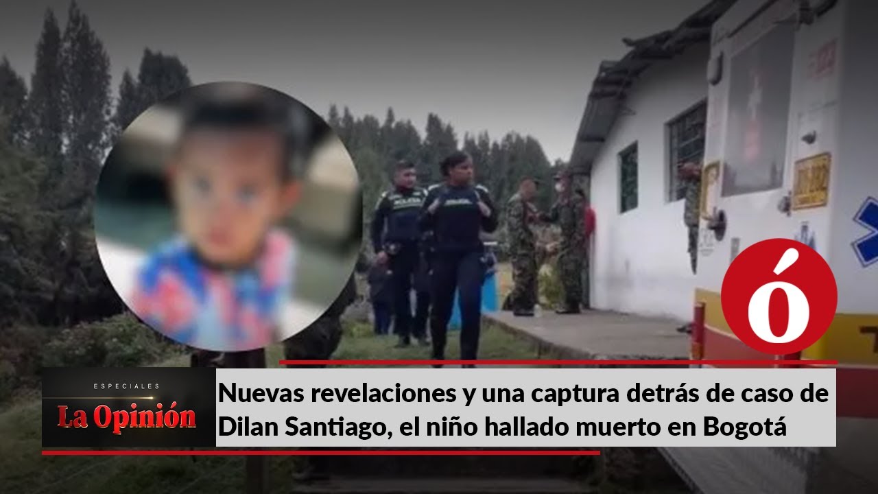 Nuevas revelaciones y una captura detrás de caso de Dilan Santiago, el niño hallado muerto en Bogotá