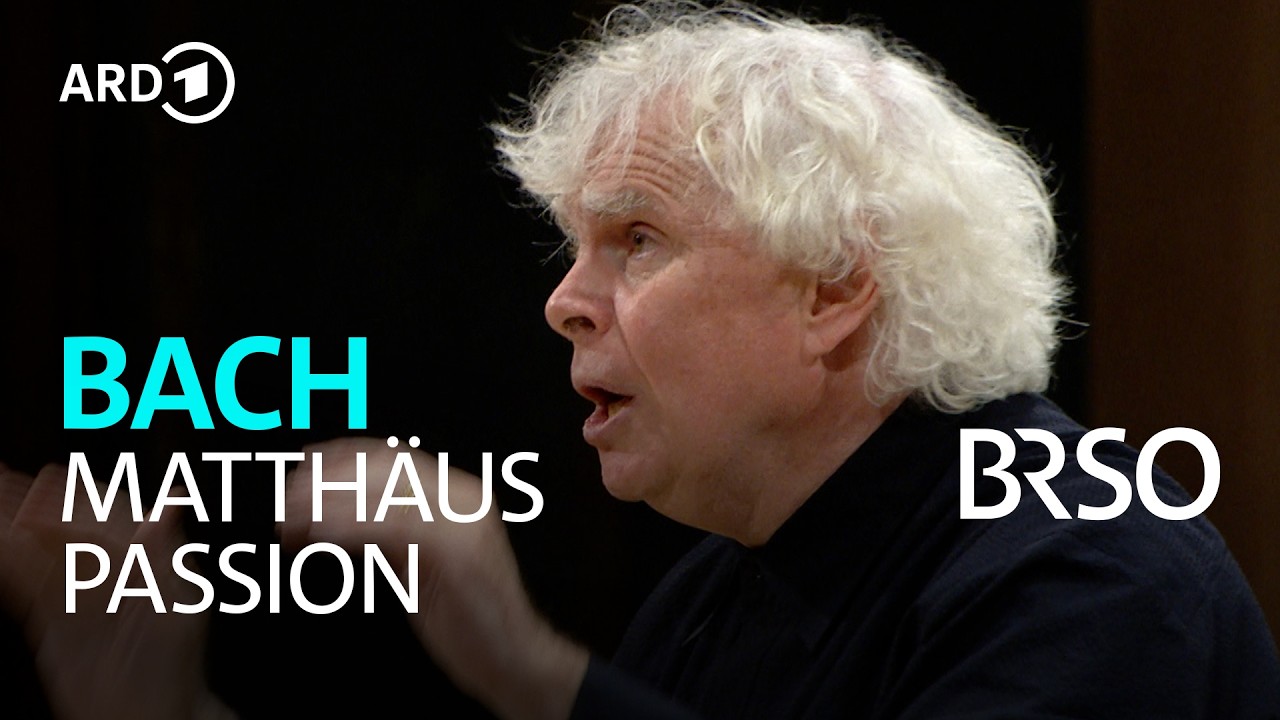 Bach &ndash; Matth&auml;us-Passion | Simon Rattle | BR-Chor | BRSO