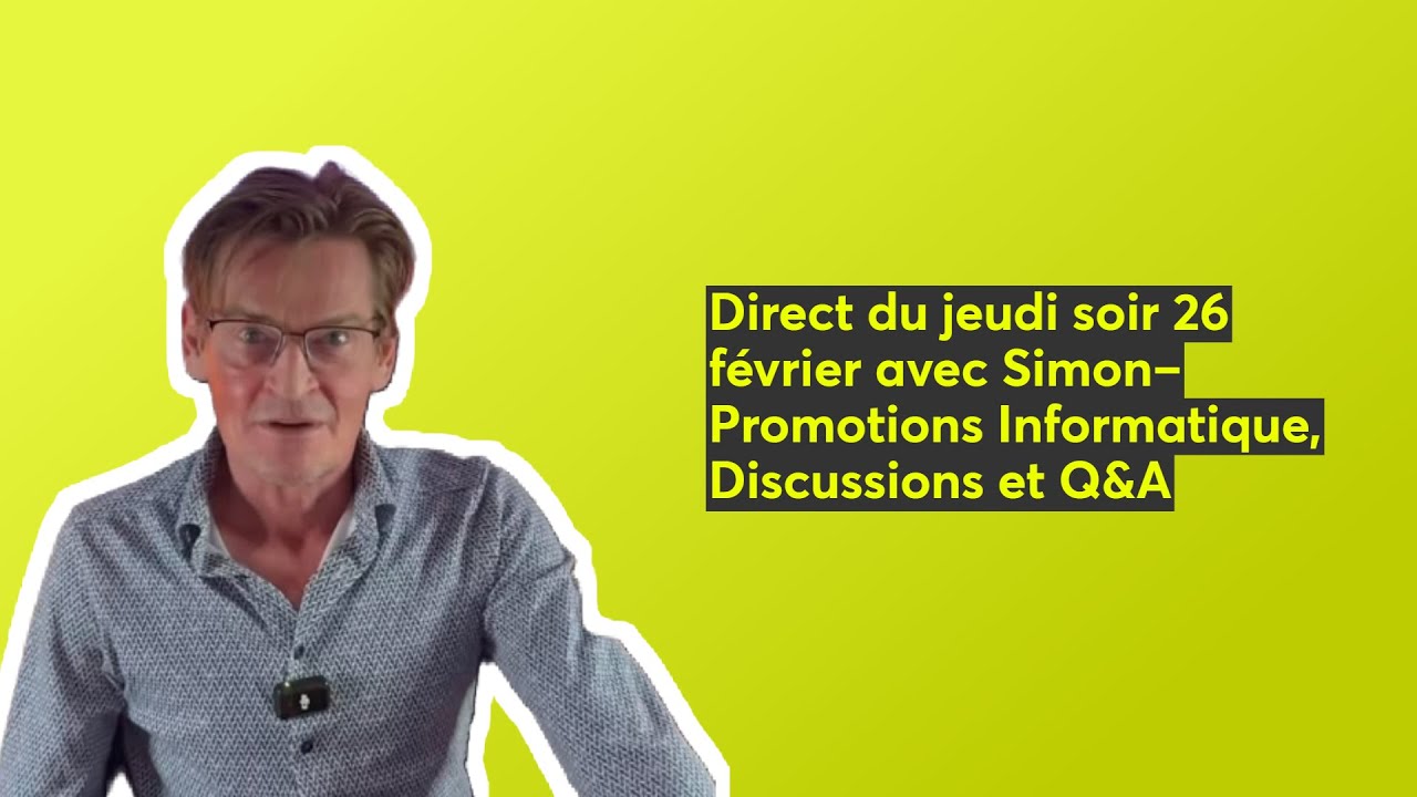 Direct du jeudi soir 26 février avec Simon– Promotions Informatique, Discussions et Q&A