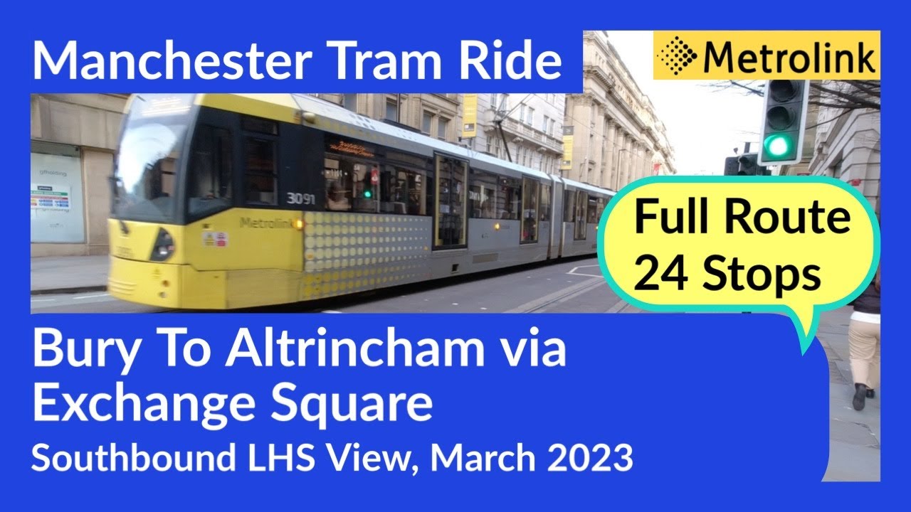 Manchester Metrolink Tram Ride - Bury To Altrincham via Exchange Square. Full Route 24 stops !!!