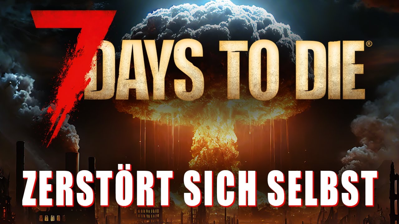 7 Days to Die zerst&ouml;rt sich selbst! | 7d2d News Deutsch