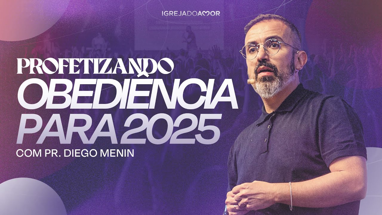 Profetizando obediência para 2025 - Diego Menin - Igreja do Amor