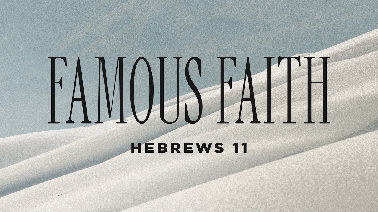 Pastor Tyler Gillit, Series: Famous Faith, The Nature of Faith, Hebrews 11:1-3