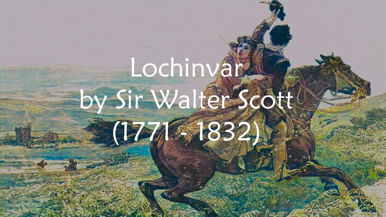 Lochinvar by Sir Walter Scott - O Young Lochinvar is Come Out of the West