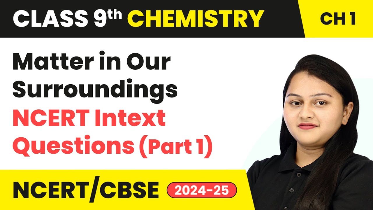 Matter in Our Surroundings - NCERT Intext Questions ( Part 1) | Class 9 Chemistry Chapter 1