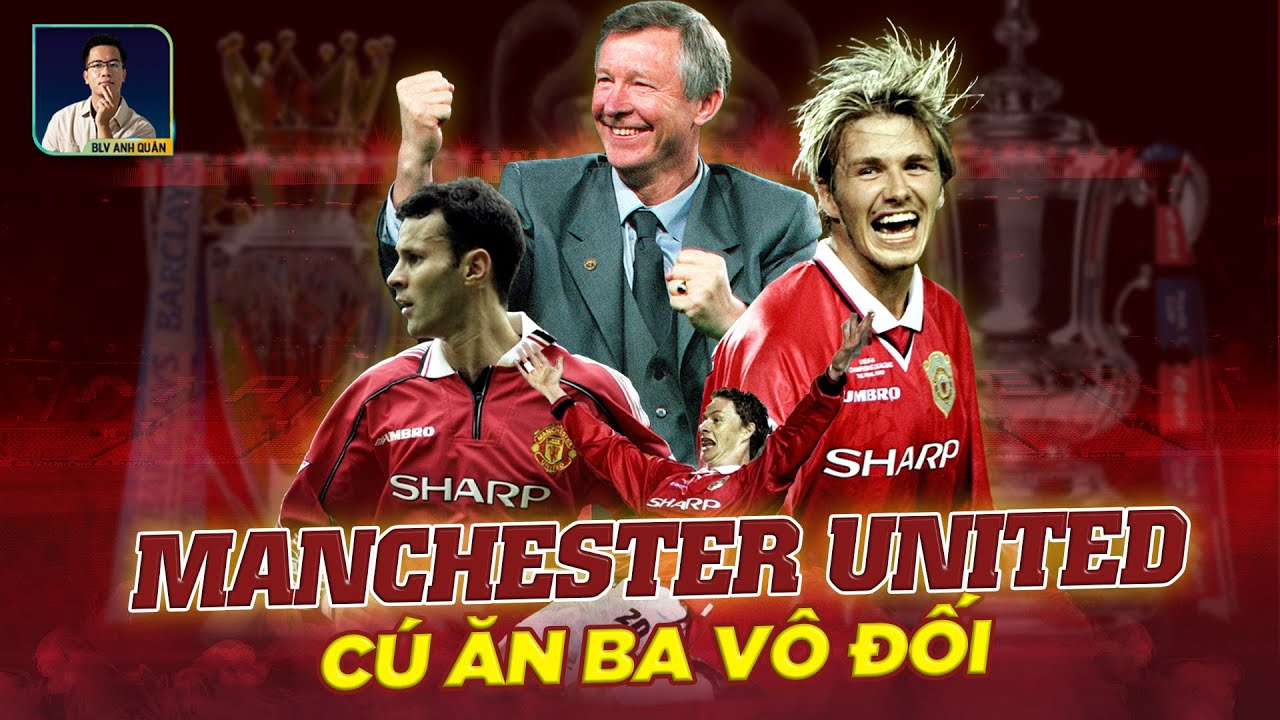 XEM BĂNG SỐ ĐẶC BIỆT | CHIẾN TÍCH ĂN 3 KỲ VĨ CỦA THẾ HỆ MANCHESTER UNITED 92