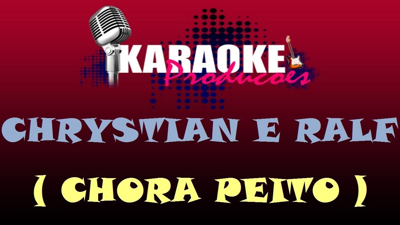 CHRYSTIAN E RALF - CHORA PEITO ( KARAOKE )