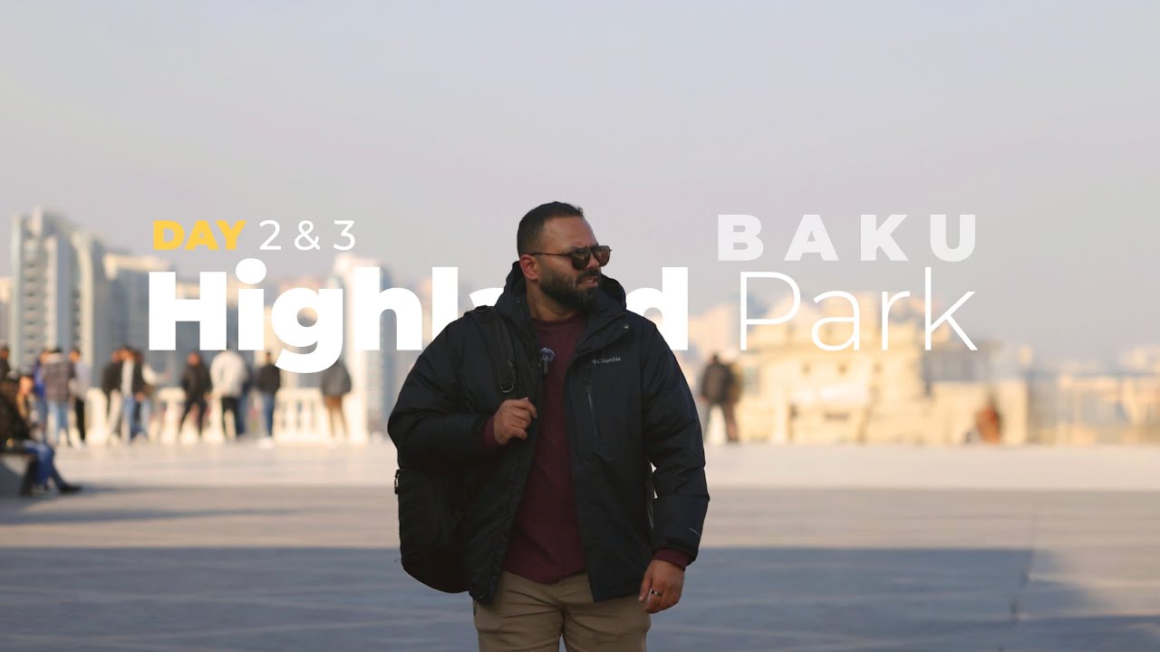 Highland Park - Baku Azerbaijan | Day 2 - 3 #bakuazerbaijan #travel
