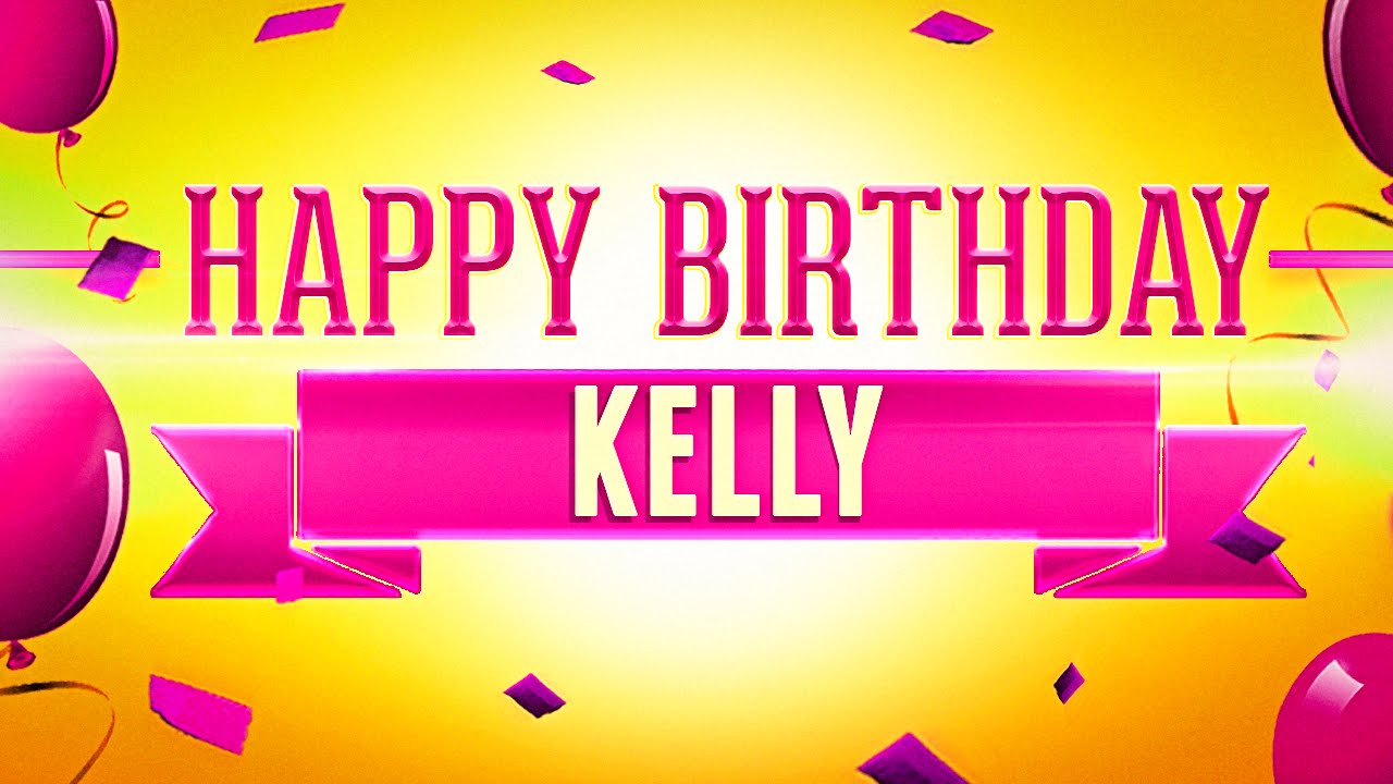 Happy Birthday Kelly