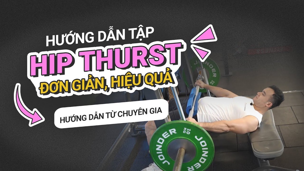 Hướng dẫn tập HIP THRUST đúng cách, hiệu quả DÀNH CHO NEWBIE