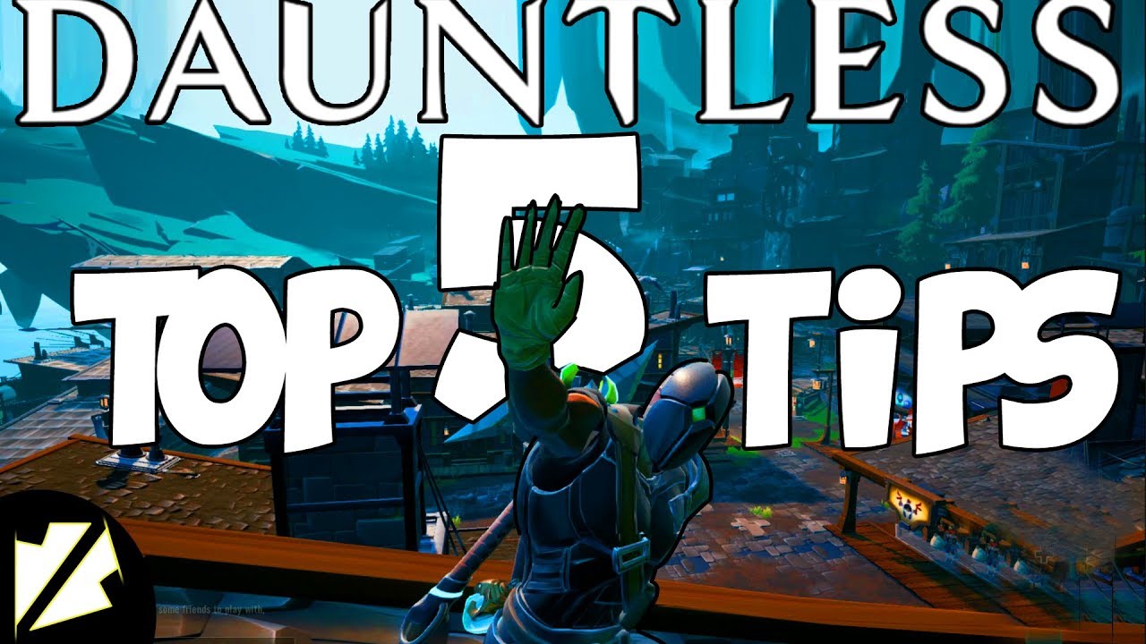 Dauntless Top 5 Tips