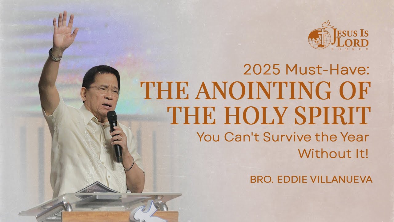 2025 Must-Have: The Anointing Of The Holy Spirit | Bro. Eddie Villanueva