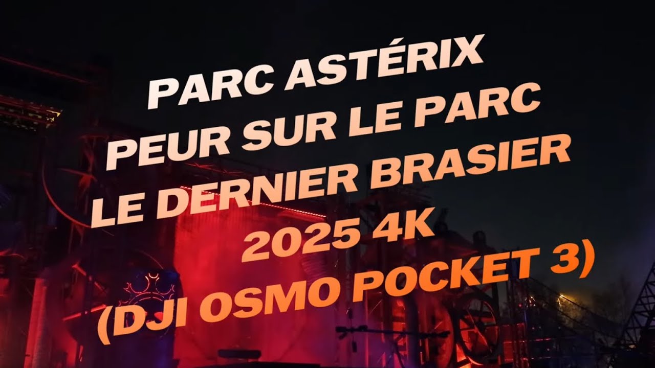 Parc Astérix - Peur sur le Parc - Le Dernier Brasier 2025 4 k (Dji Osmo Pocket 3)