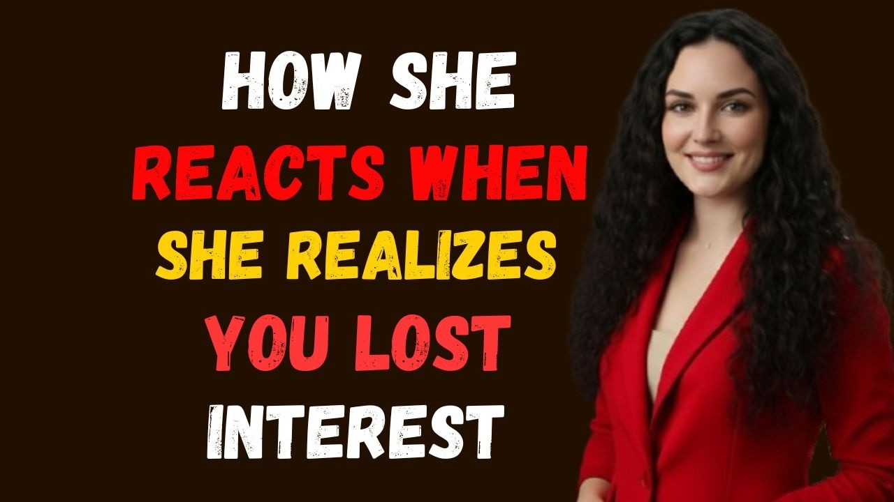 MUST WATCH - How A Woman Reacts When She Realizes You Lost Interest | Female Psychology
