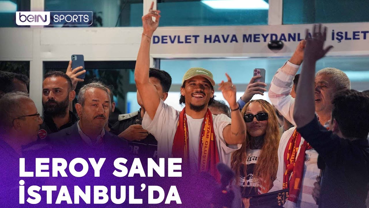 Leroy Sane, Galatasaray İçin İstanbul'a Geldi! İşte İlk Görüntüleri