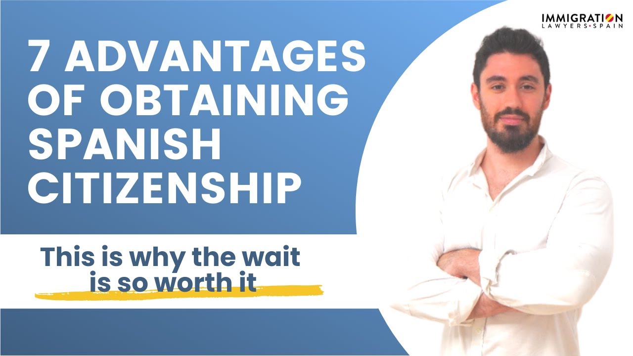 7 ADVANTAGES of obtaining SPANISH CITIZENSHIP 🇪🇸 What YOU GET After Obtaining the Spanish Passport
