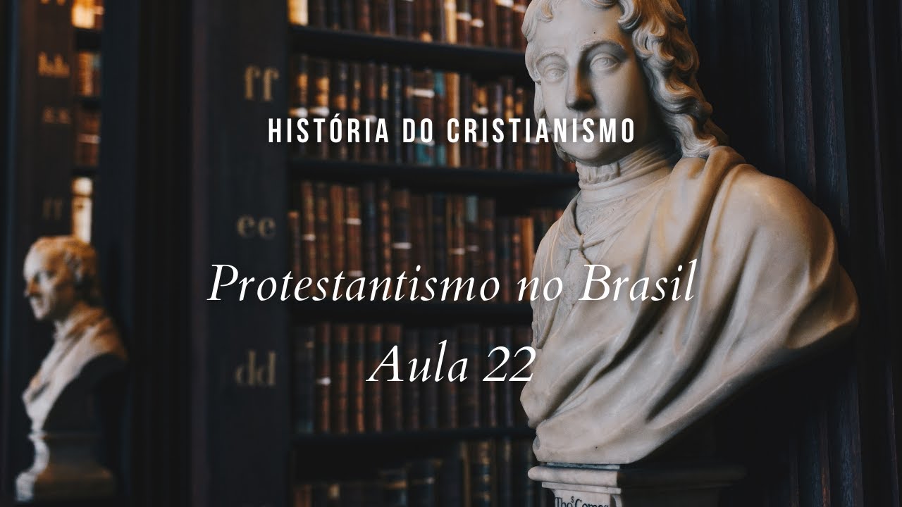 História da Igreja - Protestantismo no Brasil - aula 22