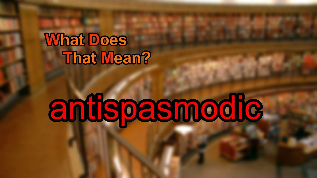 What does antispasmodic mean?